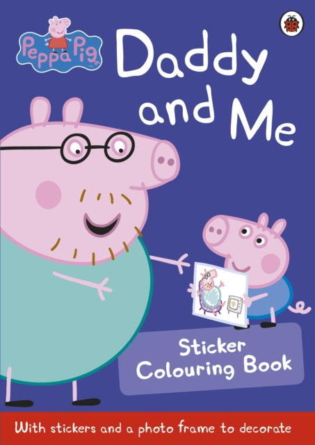 Peppa Pig - : Daddy and Me Sticker Colouring Book - Paperback
