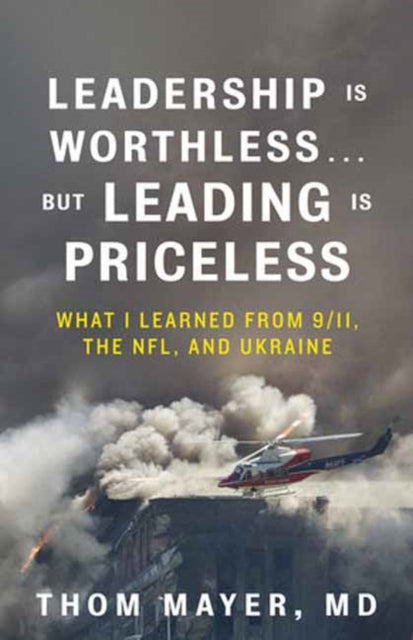 Thom Mayer MD - Leadership Is Worthless...But Leading Is Priceless : W