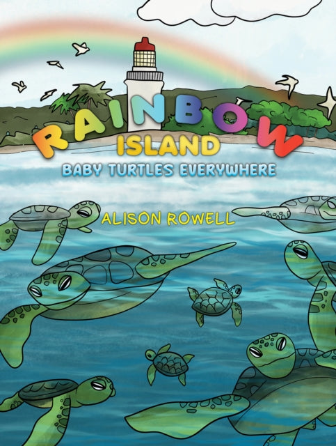 Alison Rowell - Rainbow Island - Baby Turtles Everywhere - Paperback