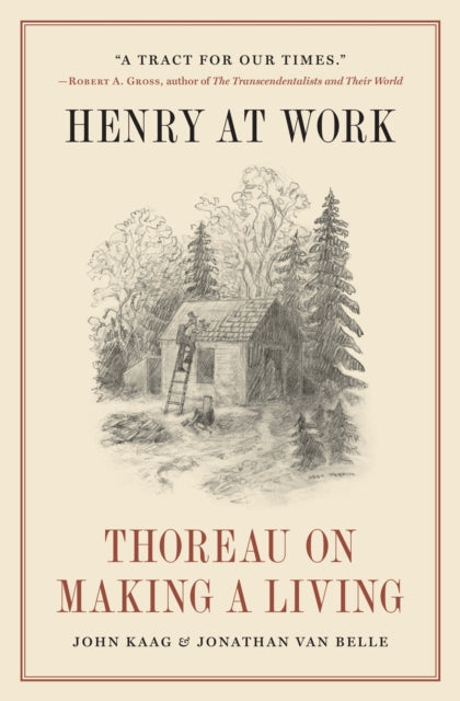 Jonathan van Belle - Henry at Work : Thoreau on Making a Living - Hard
