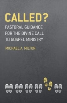 Michael A. Milton - Called? : Pastoral Guidance for the Divine Call to