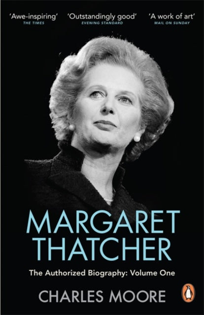 Charles Moore - Margaret Thatcher : The Authorized Biography, Volume O