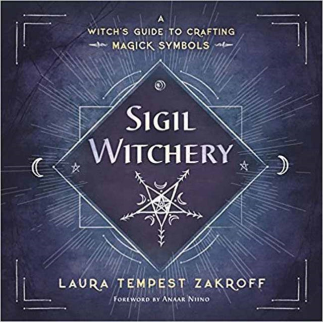 Laura Tempest Zakrof - Sigil Witchery : A Witch's Guide to Craftin