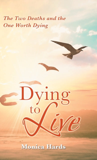 Hards - Dying to Live: The Two Deaths and the One Worth Dying - New ha