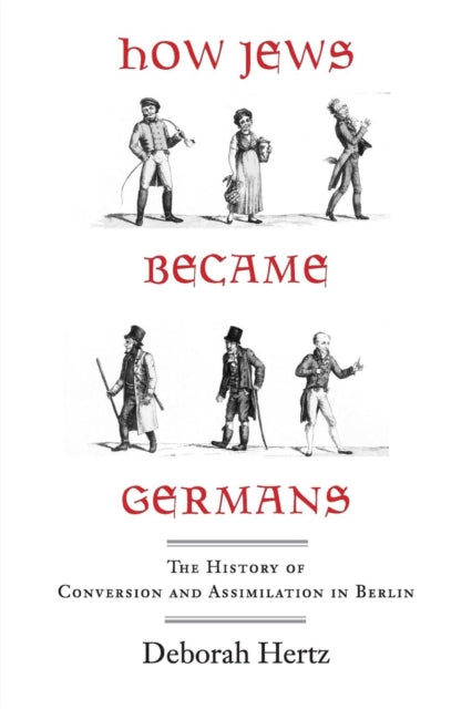 Hertz - How Jews Became Germans: The History of Conversion and Assimil