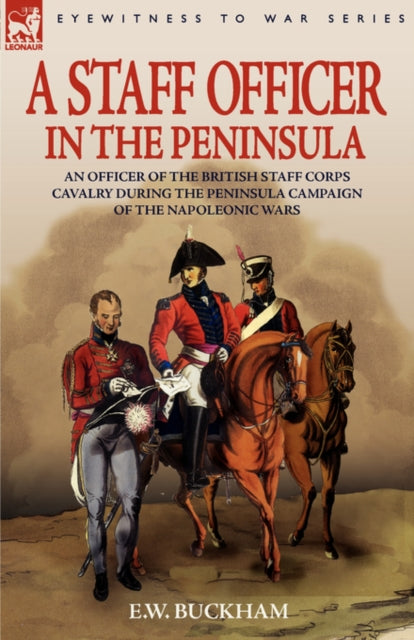 Buckham - A Staff Officer in the Peninsula: an Officer of the British