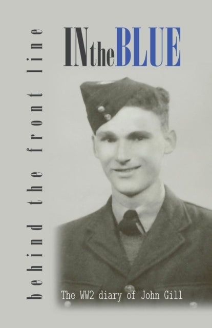 Gill - In the Blue - Behind the Front Line War Diary of John - New pa