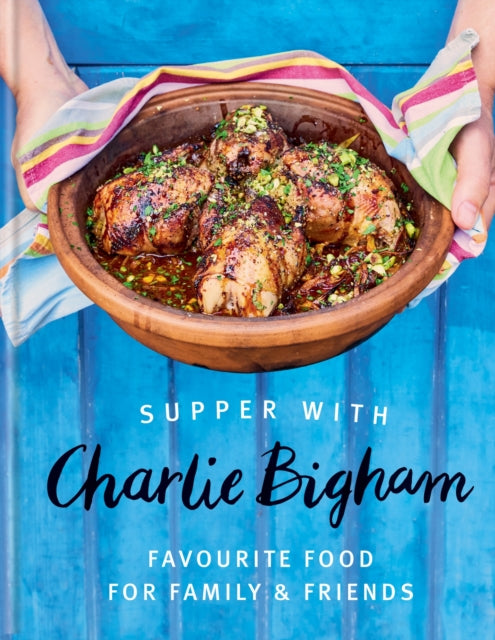 Charlie Bigham - Supper with : Favourite food for family & friends -