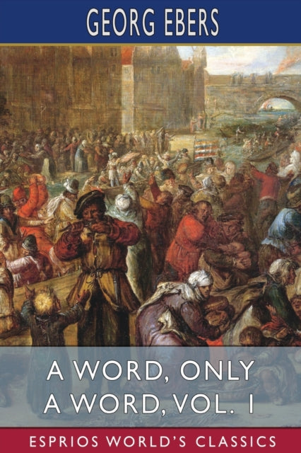 Ebers - A Word, Only a Word, Vol. 1 (Esprios Classics): Translated by