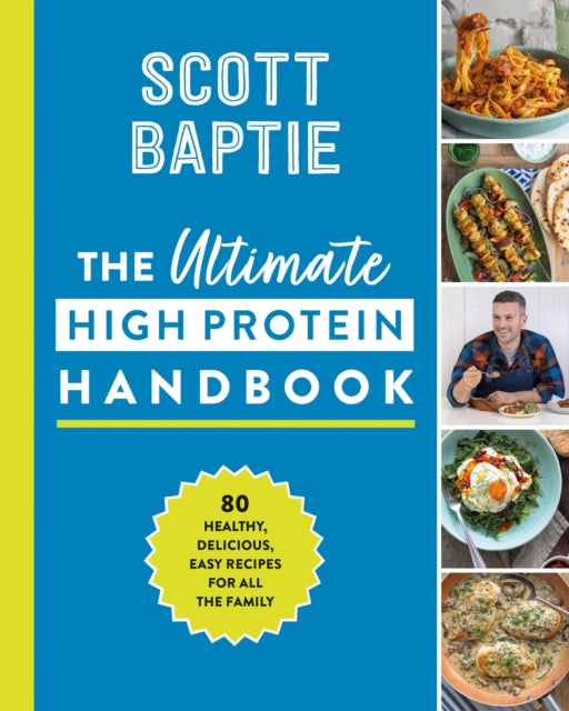 Scott Baptie - Ultimate High Protein Handbook : 80 Healthy, Delicious,