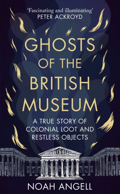 Noah Angell - Ghosts of the British Museum : A True Story of Colonial