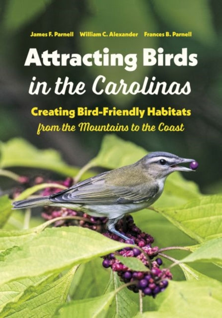 Frances B. Parnell - Attracting Birds in the Carolinas : Creating Bird