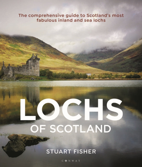 Stuart Fisher - Lochs of Scotland : The comprehensive guide to Scotlan