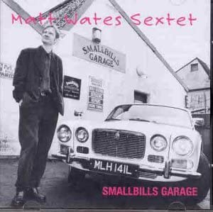 Matt Wates Sextet - Smallbills Garage - CD