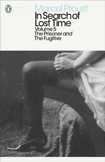 Marcel Proust - In Search of Lost Time : The Prisoner and the Fugitive