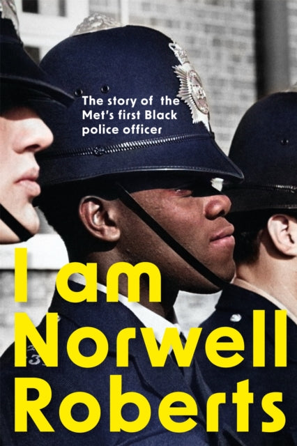 Norwell Roberts - I Am : The story of the Met's first Black polic