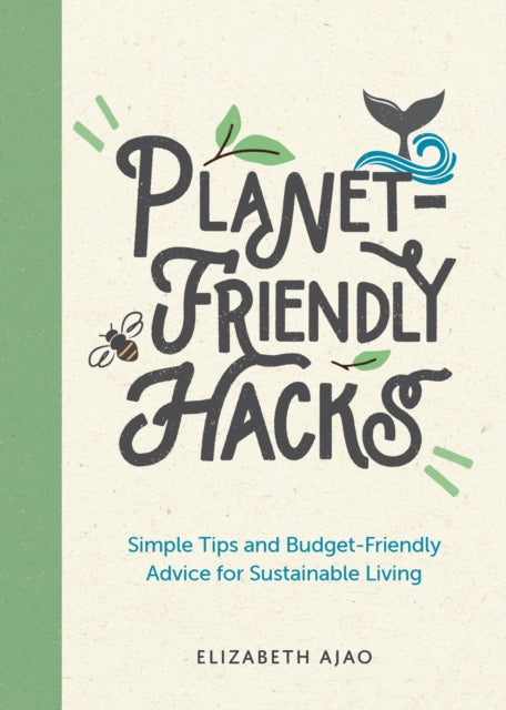 Elizabeth Ajao - Planet-Friendly Hacks : Simple Tips and Budget-Friend