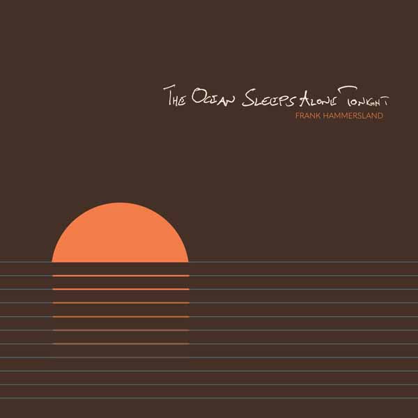 FRANK HAMMERSLAND - OCEAN SLEEPS ALONE TONIGHT - CD