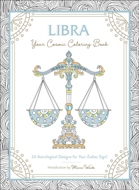 Libra: Your Cosmic Coloring Book : 24 Astrological Designs for Your Zo