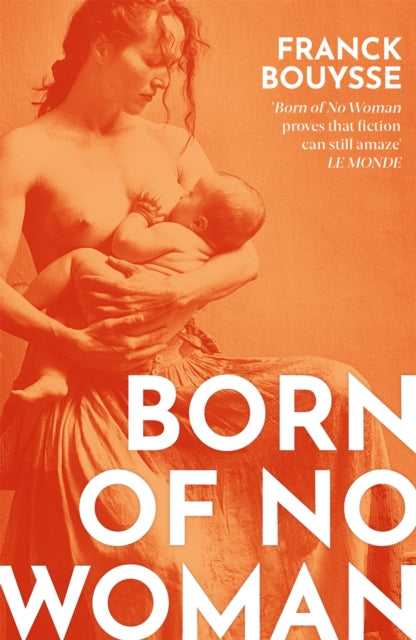Franck Bouysse - Born of No Woman : The Word-Of-Mouth International Be