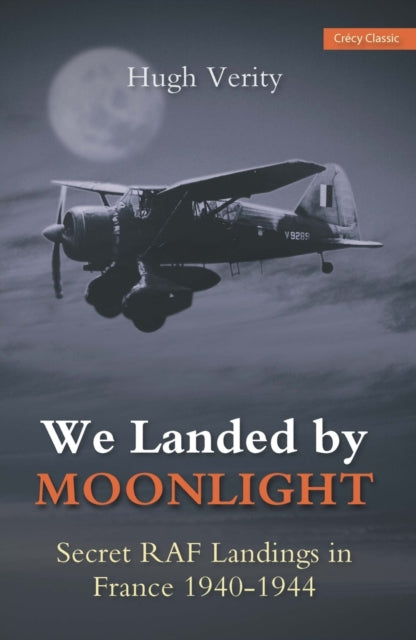 Hugh Verity - We Landed by Moonlight : Secret Raf Landings in France 1