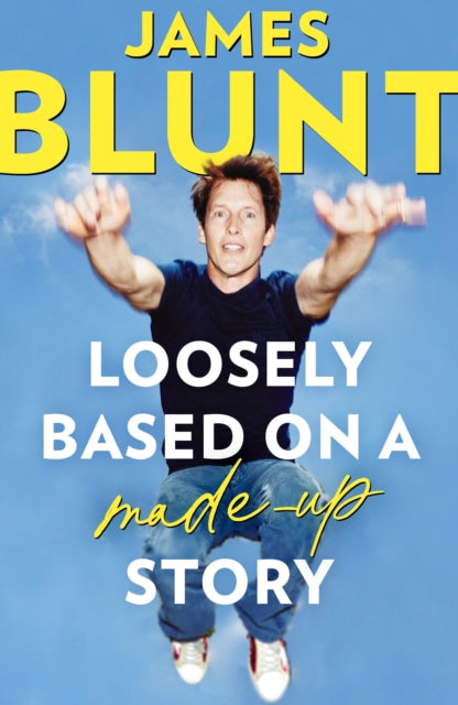 James Blunt - Loosely Based On A Made-Up Story : A Non-Memoir - Paperb