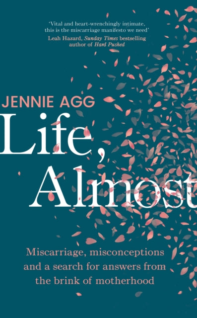 Jennie Agg - Life, Almost : Miscarriage, misconceptions and a search f