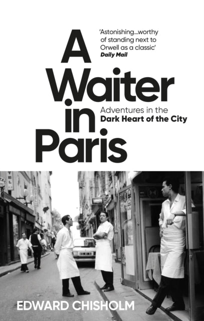 Edward Chisholm - A Waiter in Paris Adventures in the Dark Heart of
