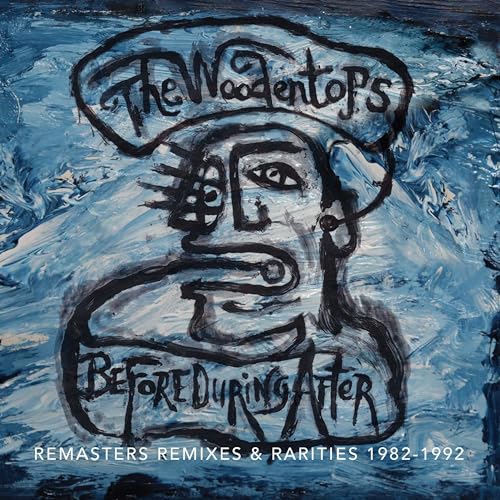 WOODENTOPS - BEFORE DURING AFTER. 82-92 - New CD ALBUM