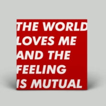 SIX BY SEVEN - WORLD LOVES ME AND THE FEELING IS MUTUAL - Vinyl Record