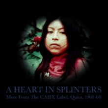 A Heart In Splinters - More From The CAIFE Label, Quito, 1960-68 - Vinyl
