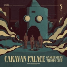 Caravan Palace - Gangbusters Melody Club - Vinyl Record VINYL