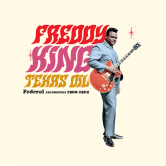 FREDDY KING - Texas Oil - Federal Recordings 1960-1962 (Limited Editio