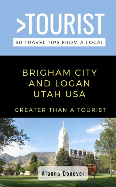 ourist - - Brigham City and Logan Utah USA 50 Travel Tips from a Loc