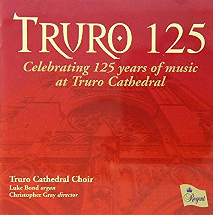 Truro Cathedral Choi - Truro 125: Celebrating 125 Years of Music at Trur
