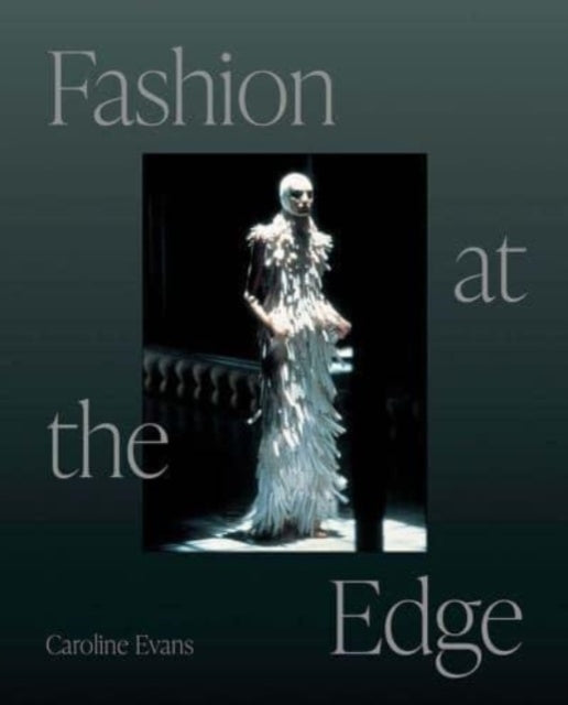 Caroline Evans - Fashion at the Edge : Spectacle, Modernity, and Death