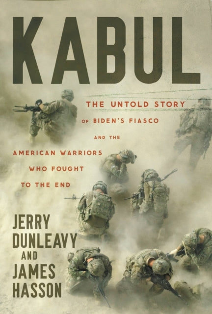 Jerry Dunleavy - Kabul : The Untold Story of Biden's Fiasco and th