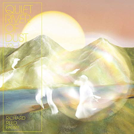 Richard Reed Parry - Quiet River Of Dust Vol. 1 - Vinyl Record