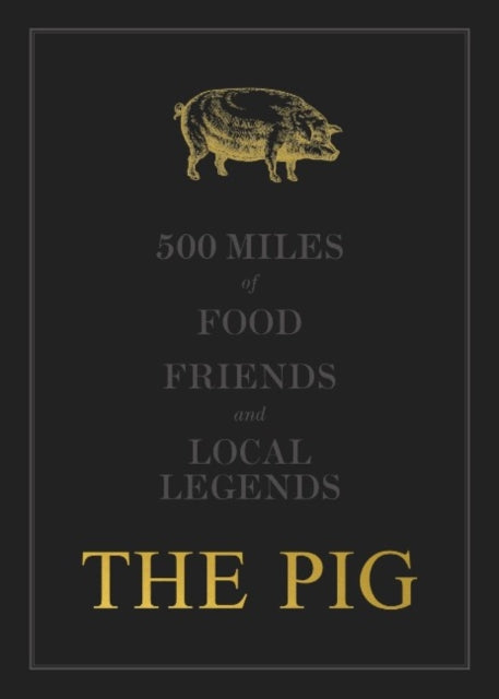 Robin Hutson - THE PIG: 500 Miles of Food, Friends and Local Legends :