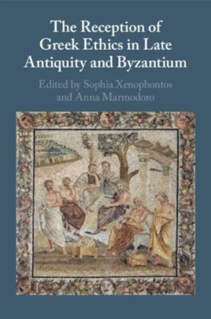 The Reception of Greek Ethics in Late Antiquity and Byzantium - New Pa