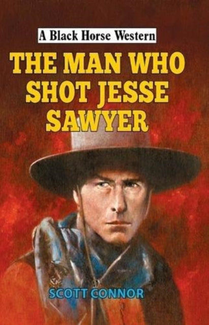 Scott Connor - Man Who Shot Jesse Sawyer - Hardback