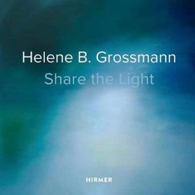 Christoph Vitali - Helene B. Grossmann: Share the Light - Hardback