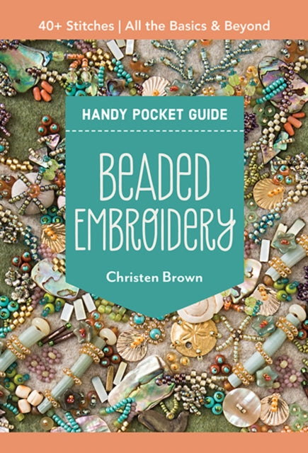 Christen Brown - Beaded Embroidery Handy Pocket Guide : 40+ Stitches;