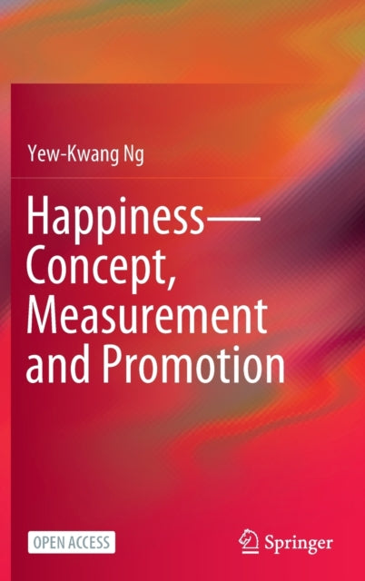 Yew-Kwang Ng - Happiness-Concept, Measurement and Promotion - Hardback