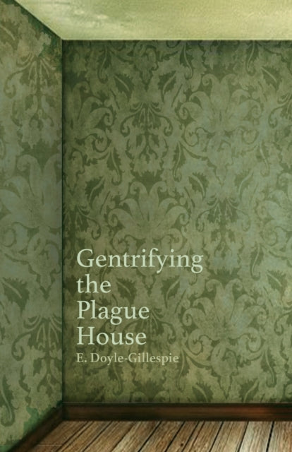 Doyle-Gillespi - Gentrifying the Plague House - New paperback or softb