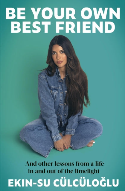 Ekin-Su Culculoglu - Be Your Own Best Friend : And other lessons from
