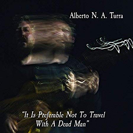 Alberto N.A. Turra - It Is Preferable Not to Travel With a Dead Man -