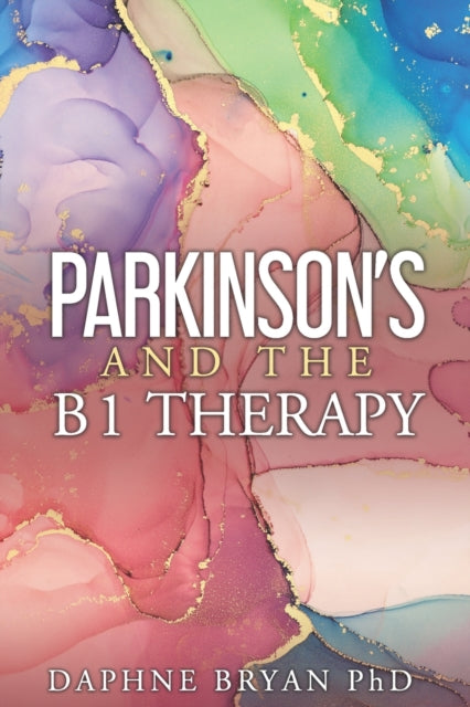 Bryan PhD - Parkinson's and the B1 Therapy - New paperback or softback