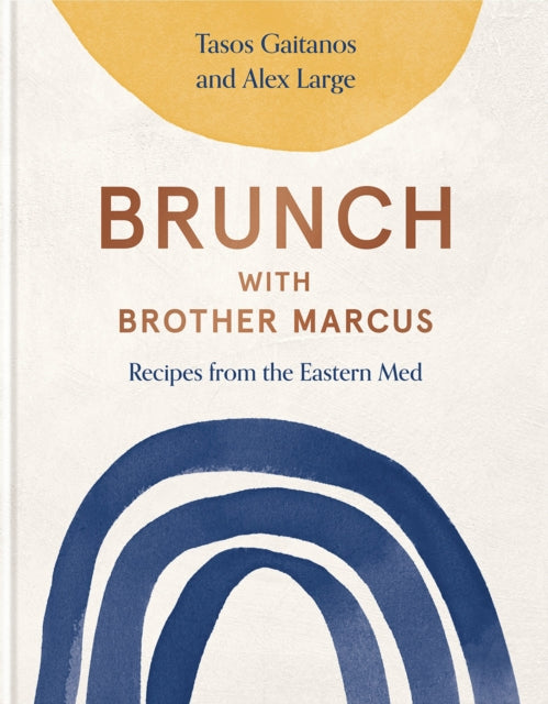 Alex Large - Brunch with Brother Marcus : Recipes from the Eastern Med