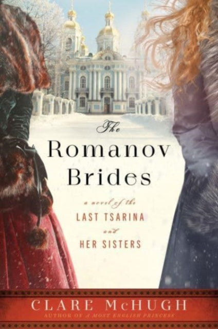 Clare McHugh - Romanov Brides : A Novel of the Last Tsarina and Her Si